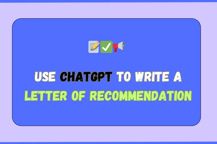 You are currently viewing Use ChatGPT to Write a Letter of Recommendation (With Prompts)