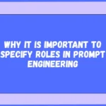 Why It is Important to Specify Roles in Prompt Engineering